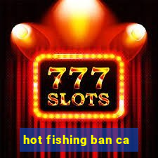 hot fishing ban ca