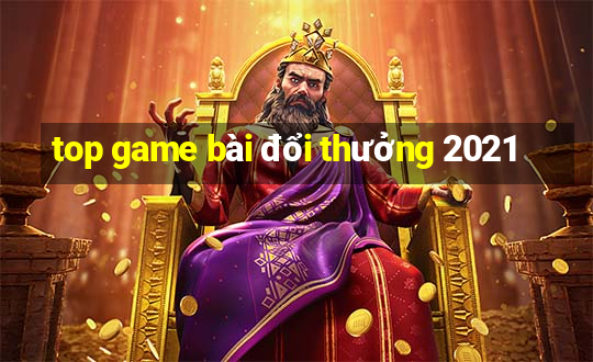 top game bài đổi thưởng 2021