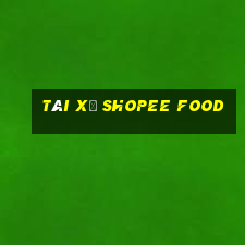 tài xế shopee food