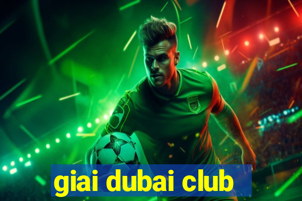 giai dubai club