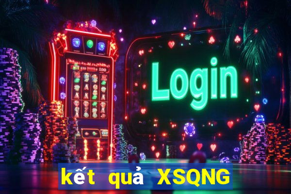 kết quả XSQNG ngày 18