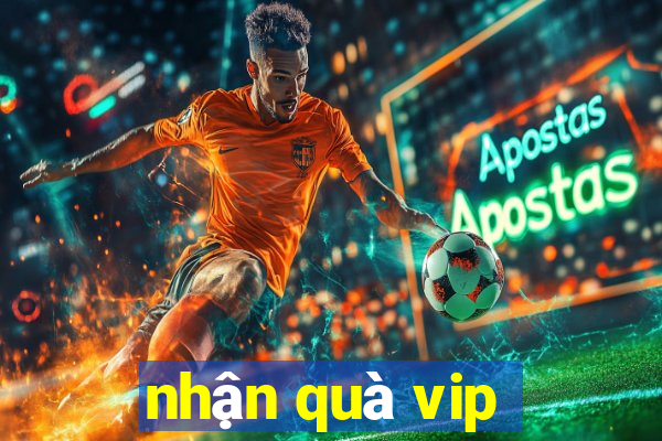 nhận quà vip