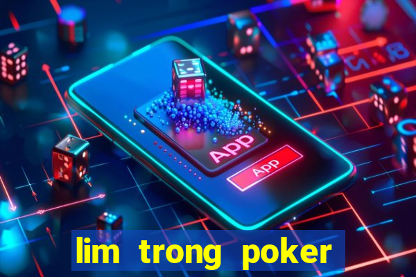 lim trong poker là gì