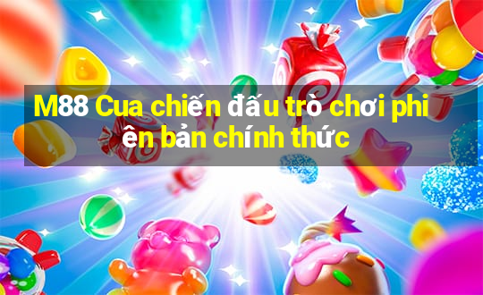 M88 Cua chiến đấu trò chơi phiên bản chính thức