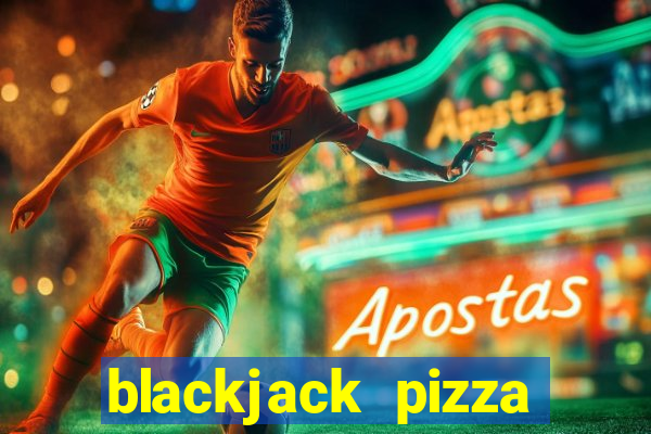 blackjack pizza toppings list