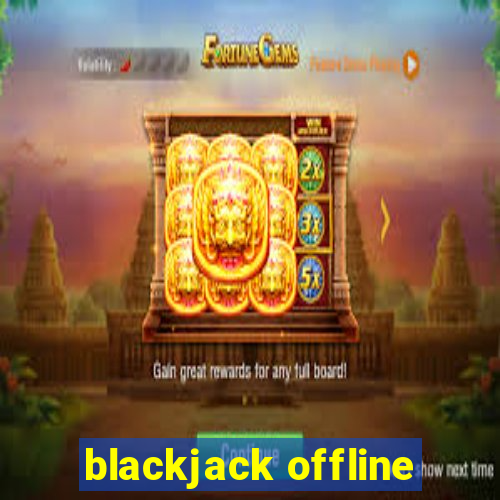 blackjack offline