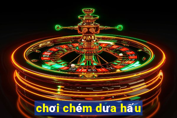 chơi chém dưa hấu