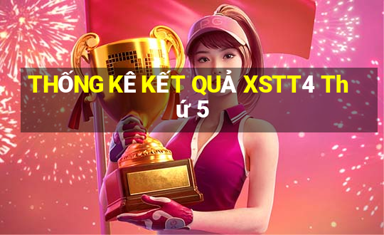 THỐNG KÊ KẾT QUẢ XSTT4 Thứ 5