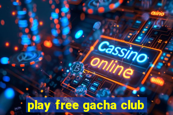 play free gacha club