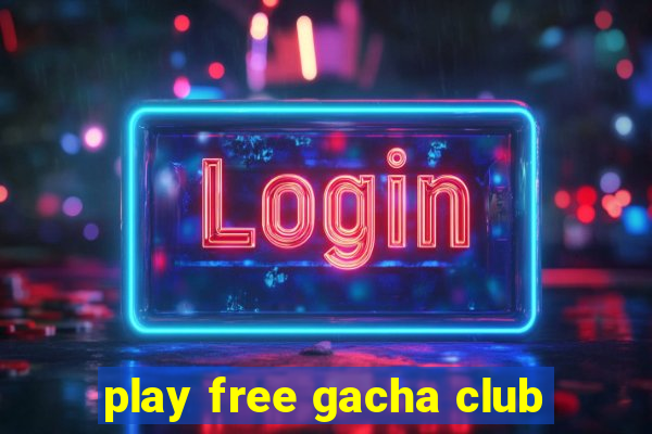 play free gacha club