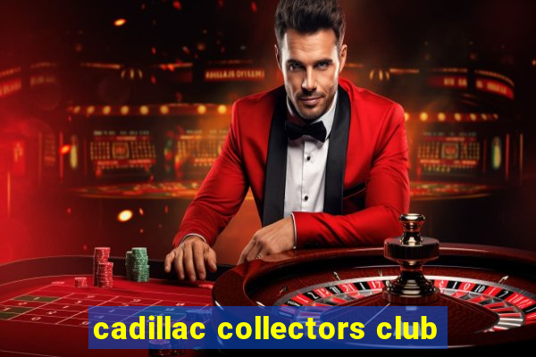 cadillac collectors club