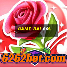 game bai 60s