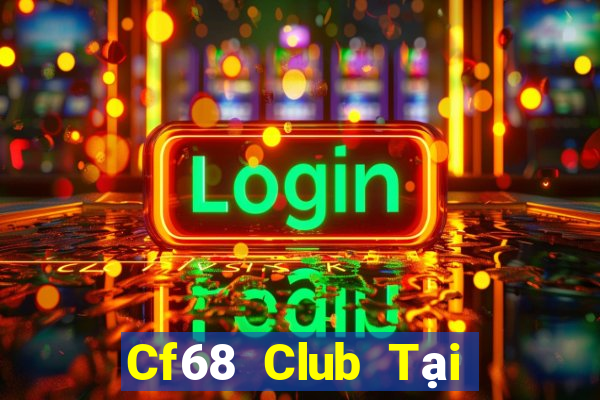 Cf68 Club Tại Game Bài B52 Đổi Thưởng