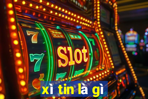 xì tin là gì