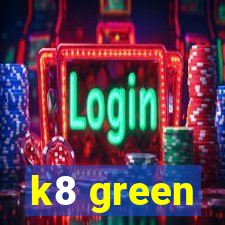 k8 green