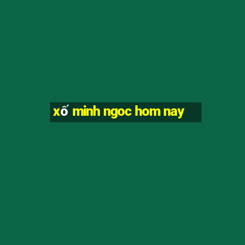 xố minh ngoc hom nay