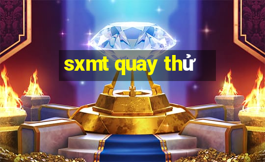 sxmt quay thu