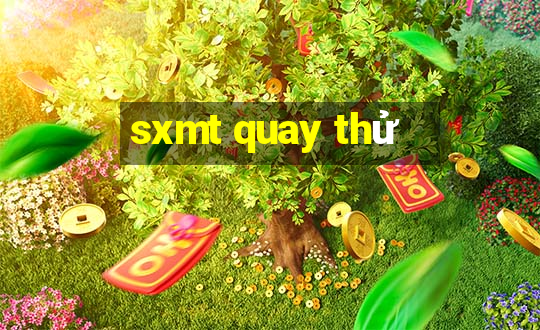 sxmt quay thu