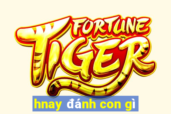 hnay đánh con gì