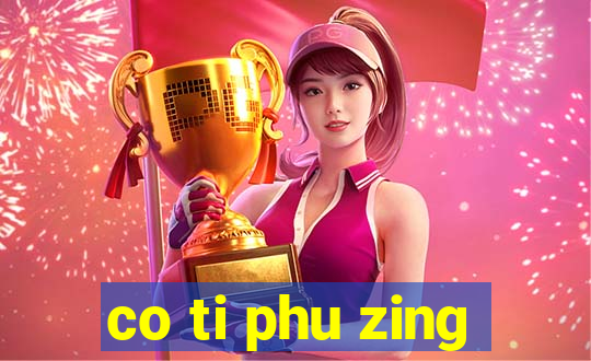 co ti phu zing