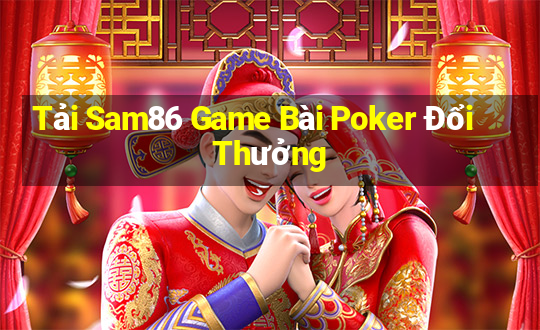 Tải Sam86 Game Bài Poker Đổi Thưởng