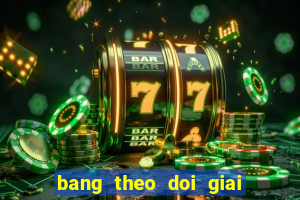 bang theo doi giai dac biet