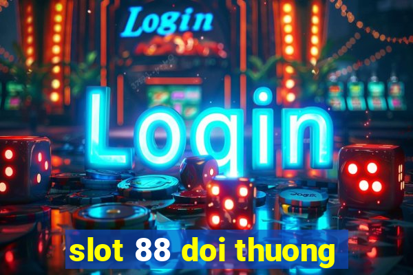 slot 88 doi thuong