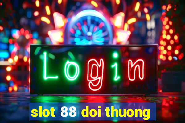 slot 88 doi thuong