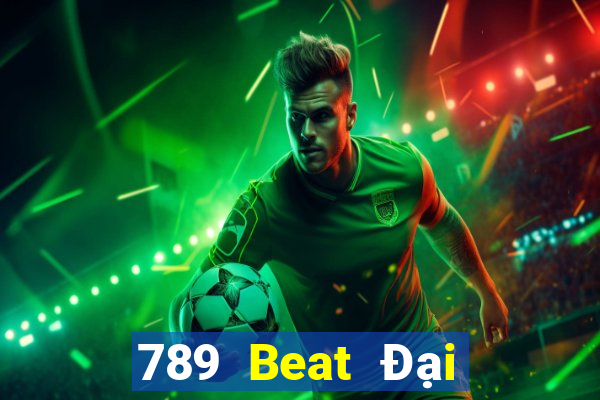 789 Beat Đại Lý Cấp 1 Game Bài