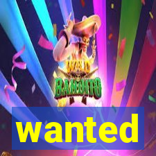 wanted