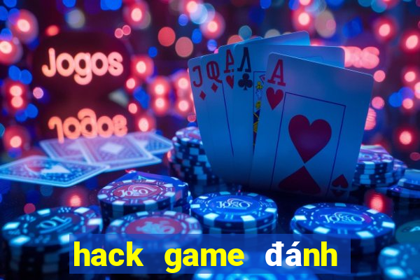 hack game đánh bài tiến lên