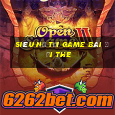 Siêu Nổ Tại Game Bài Đổi The