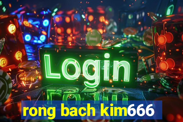 rong bach kim666