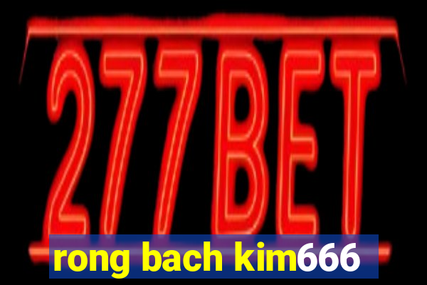 rong bach kim666