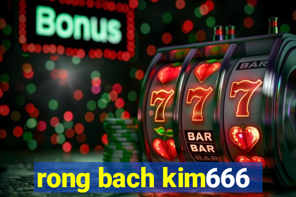 rong bach kim666