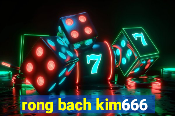 rong bach kim666