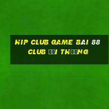 Hip Club Game Bài 88 Club Đổi Thưởng