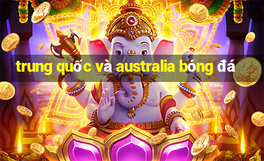 trung quốc và australia bóng đá