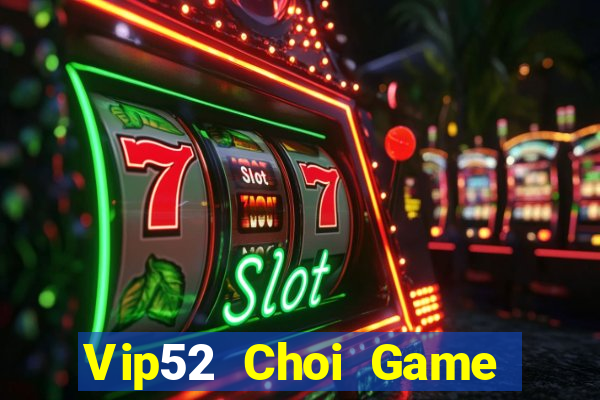 Vip52 Choi Game Đánh Bài