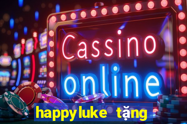 happyluke tặng 100k 2020