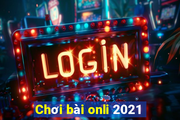 Chơi bài onli 2021