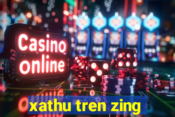 xathu tren zing