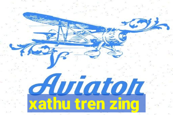 xathu tren zing