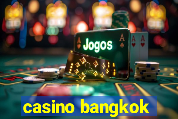 casino bangkok