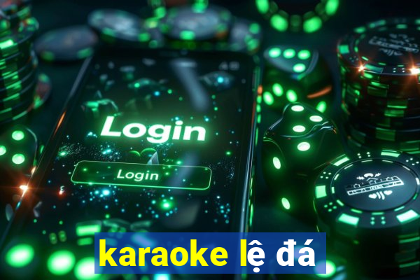 karaoke lệ đá