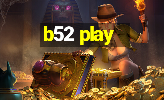 b52 play