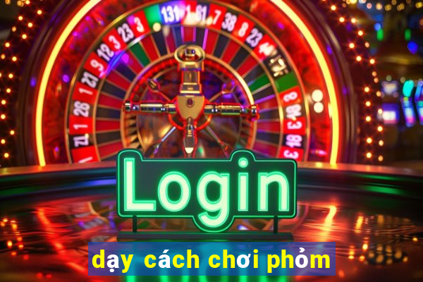 dạy cách chơi phỏm