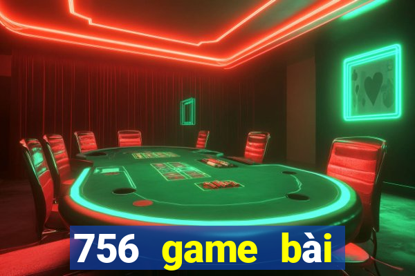 756 game bài phiên bản cập nhật