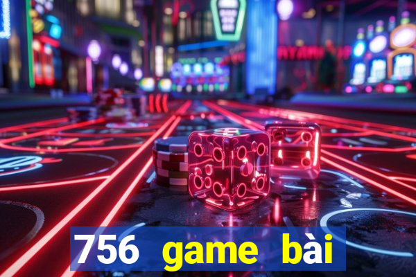 756 game bài phiên bản cập nhật