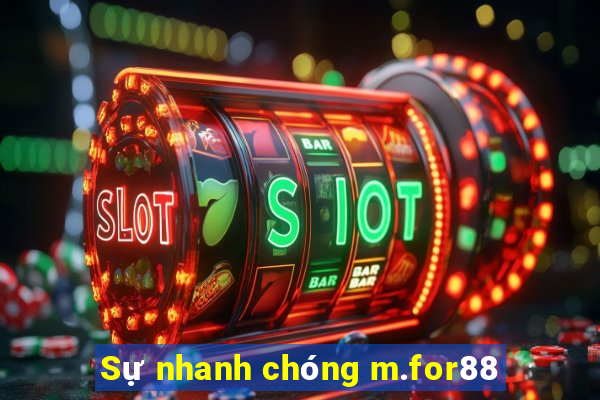 Sự nhanh chóng m.for88